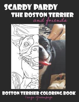 Paperback Scardy Pardy The Boston Terrier and Friends: Boston Terrier Coloring Book