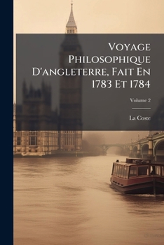 Voyage Philosophique d'Angleterre, Fait En 1783 Et 1784. ... of 2; Volume 2