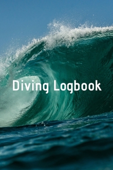 Diving Logbook: HUGE Logbook for 100 DIVES! Scuba Diving Logbook, Diving Journal for Logging Dives, Diver's Notebook, 6 x 9 inch