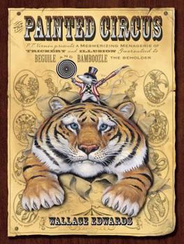 Hardcover The Painted Circus: P.T. Vermin Presents a Mesmerizing Menagerie of Trickery and Illusion Guaranteed to Beguile and Bamboozle the Beholder Book