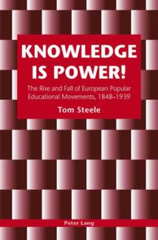 Paperback Knowledge is Power!: The Rise and Fall of European Popular Educational Movements, 1848-1939 Book