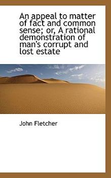 Paperback An Appeal to Matter of Fact and Common Sense; Or, a Rational Demonstration of Man's Corrupt and Lost [Large Print] Book