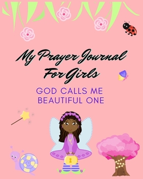 Paperback My Prayer Journal For Girls: God Calls Me Beautiful One - Girls Prayer Journal - 120 Pages - 8x10" Book