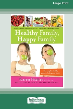 Paperback Healthy Family, Happy Family: The Complete Healthy Guide to Feeding Your Family (16pt Large Print Edition) Book