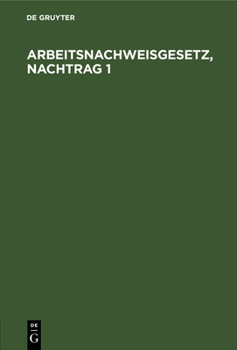 Hardcover Arbeitsnachweisgesetz, Nachtrag 1: Mit Den Ausführungsbestimmungen Des Reichs Und Der Länder [German] Book