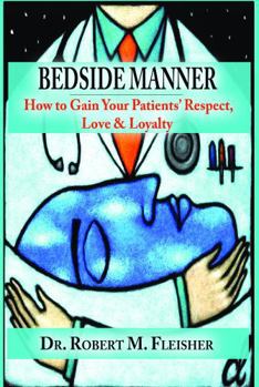 Paperback Bedside Manner: How to Gain Your Patients' Respect, Love & Loyalty Book