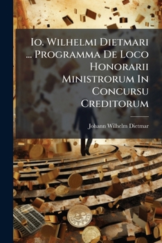 Paperback Io. Wilhelmi Dietmari ... Programma De Loco Honorarii Ministrorum In Concursu Creditorum Book