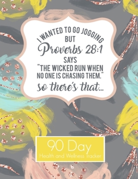 Proverbs 28:1 I Wanted to Go Jogging Funny Christian 90 Day Health and Wellness Tracker : Weight Loss Tracker for Women Gratitude, Habbit, Water, Sleep Self-Care, Weight Rep, Strengh Training Tracker