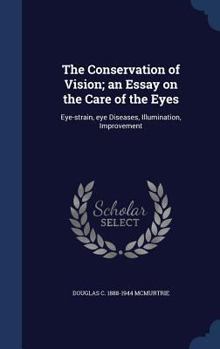 Hardcover The Conservation of Vision; an Essay on the Care of the Eyes: Eye-strain, eye Diseases, Illumination, Improvement Book