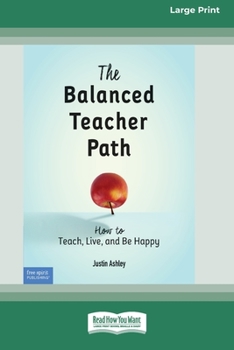 Paperback The Balanced Teacher Path: How to Teach, Live, and Be Happy [Standard Large Print 16 Pt Edition] [Large Print] Book