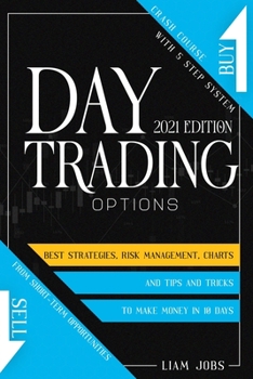 Paperback DAY TRADING OPTIONS (2021 edition): Crash Course In 5 Steps For Beginners: Best Strategies, Tips And Tricks To Make Money In 10 Days From Short-Term O Book