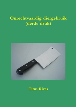 Paperback Onrechtvaardig diergebruik (derde druk) [Dutch] Book