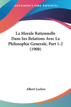 Paperback La Morale Rationnelle Dans Ses Relations Avec La Philosophie Generale, Part 1-2 (1908) [French] Book