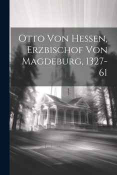 Paperback Otto von Hessen, Erzbischof von Magdeburg, 1327-61 [German] Book