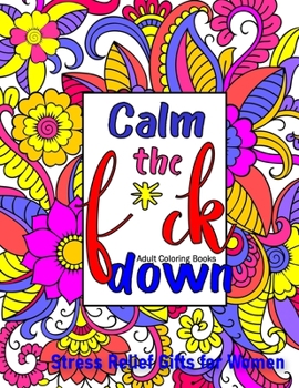 Paperback Calm The Fck Down Coloring Book: Stress Relief Gifts for Women Coloring Books for Adults Book