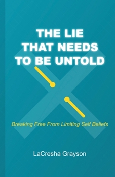 Paperback THE LIE THAT NEEDS TO BE UNTOLD: Breaking Free From Limiting Self Beliefs Book