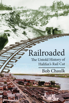 Paperback Railroaded: The Untold History of Halifax's Rail Cut Book