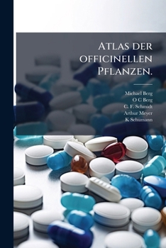 Atlas Der Officinellen Pflanzen: Die Monocotyledoneen, Gymnospermen Und Kryptogamen Mit Tafel CXXXIII-CLXII. (1902)