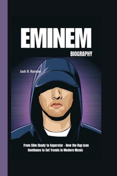 Paperback Eminem Biography: From Slim Shady to Superstar - How the Rap Icon Continues to Set Trends in Modern Music Book