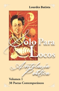 Paperback Solo para locos Antología poética Vol 1 2nd edición: 38 poetas contemporáneos [Spanish] Book