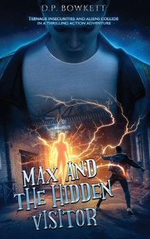 Max and the Hidden Visitor: Teenage insecurities and aliens collide in a thrilling action adventure (Max Janus - The Bobby Years)