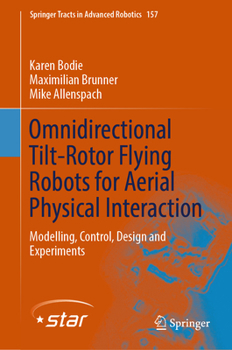 Hardcover Omnidirectional Tilt-Rotor Flying Robots for Aerial Physical Interaction: Modelling, Control, Design and Experiments Book