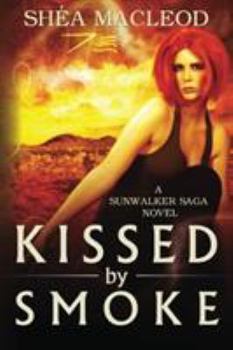 Kissed by Smoke - Book #3 of the Sunwalker Saga