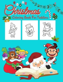 Paperback Christmas Coloring for Toddlers: Christmas Cute Santa Snowman & Animals Coloring book/Funny Activity Book Kids Ages 2-4,4-8 Boys, Girls, Preschool, Ho Book