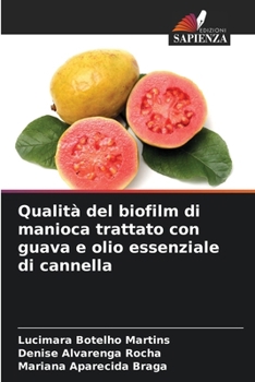Qualità del biofilm di manioca trattato con guava e olio essenziale di cannella (Italian Edition)