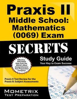 Paperback Praxis II Middle School: Mathematics 0069 Exam Secrets: Your Key to Exam Success: Praxis II Test Review for the Praxis Ii: Subject Assessments Book