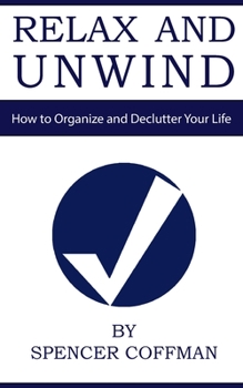 Paperback Relax And Unwind: How to Organize and Declutter Your Life Book