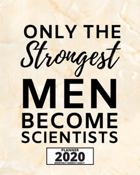 Paperback Only The Strongest Men Become Scientists: 2020 Planner For Scientist, 1-Year Daily, Weekly And Monthly Organizer With Calendar, Thank-You Gift For Sci Book