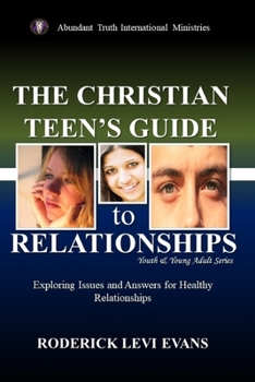 Paperback The Christian Teen's Guide to Relationships: Exploring Issues and Answers for Healthy Relationships Book