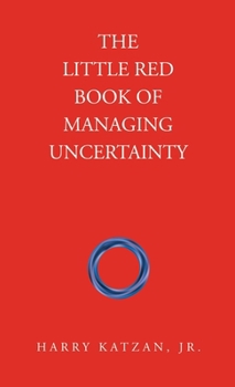 The Little Red Book of Managing Uncertainty