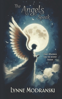 The Angels Speak: Daily Readings for the Advent Season (Advent Readings by Lynne Modranski)