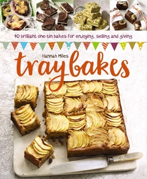 Hardcover Traybakes: 40 Brilliant One-Tin Bakes for Enjoying, Giving and Selling Book