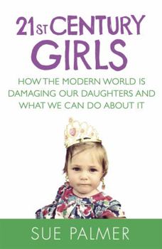 Paperback 21st Century Girls: How Female Minds Develop, How to Raise Bright, Balanced Girls Book