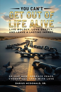 Paperback You Can't Get Out of Life Alive So Live Now Book