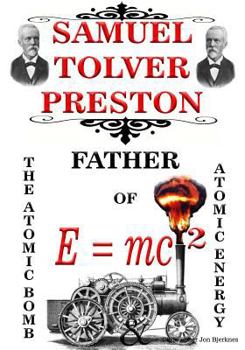 Paperback Samuel Tolver Preston: FATHER OF E = mc2, THE ATOMIC BOMB AND ATOMIC ENERGY Book