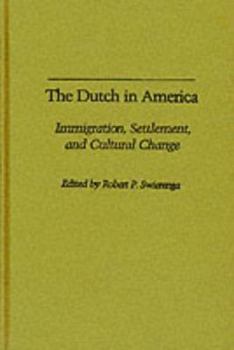 Hardcover The Dutch in America: Immigration, Settlement, and Cultural Change Book