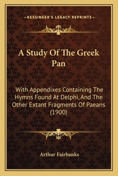 A Study of the Greek Pæan: With Appendixes Containing the Hymns Found at Delphi, and the Other Extant Fragments of Pæans