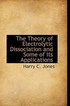 Hardcover The Theory of Electrolytic Dissociation and Some of Its Applications Book