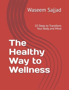 The Healthy Way to Wellness: 10 Steps to Transform Your Body and Mind