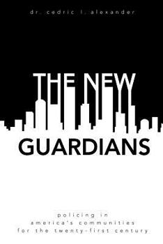 Paperback The New Guardians: Policing in America's Communities For the 21st Century Book