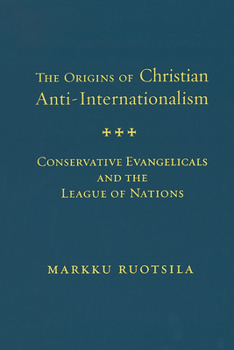 Hardcover Origins of Christian Anti Internatio Hb: Conservative Evangelicals and the League of Nations Book