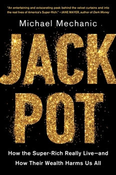 Hardcover Jackpot: How the Super-Rich Really Live--And How Their Wealth Harms Us All Book