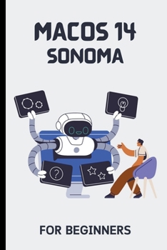 Paperback macOS 14 Sonoma For Beginners: The Complete Step-By-Step Guide To Learning How To Use Your Mac Like A Pro Book