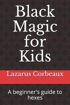 Paperback Black Magic for Kids: A beginner's guide to hexes Book