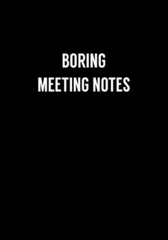 Paperback Boring Meeting Notes: Funny Coworker Gag Gift Notebook (Dot Grid Journal & Weekly Planner) Book