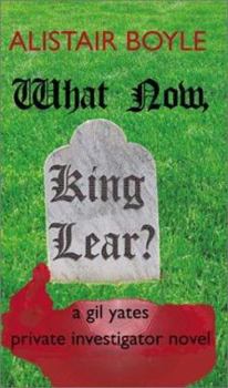 What Now, King Lear? - Book #6 of the Gil Yates Private Investigator